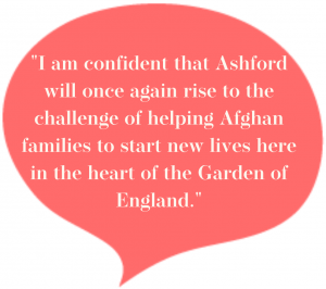 I am confident that Ashford will once again rise to the challenge of helping Afghan families to start new lives here in the heart of the Garden of England.