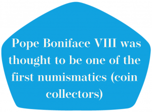pope Boniface 8th was thought to be one of the first numismatics